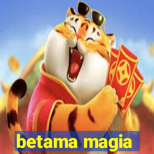 betama magia